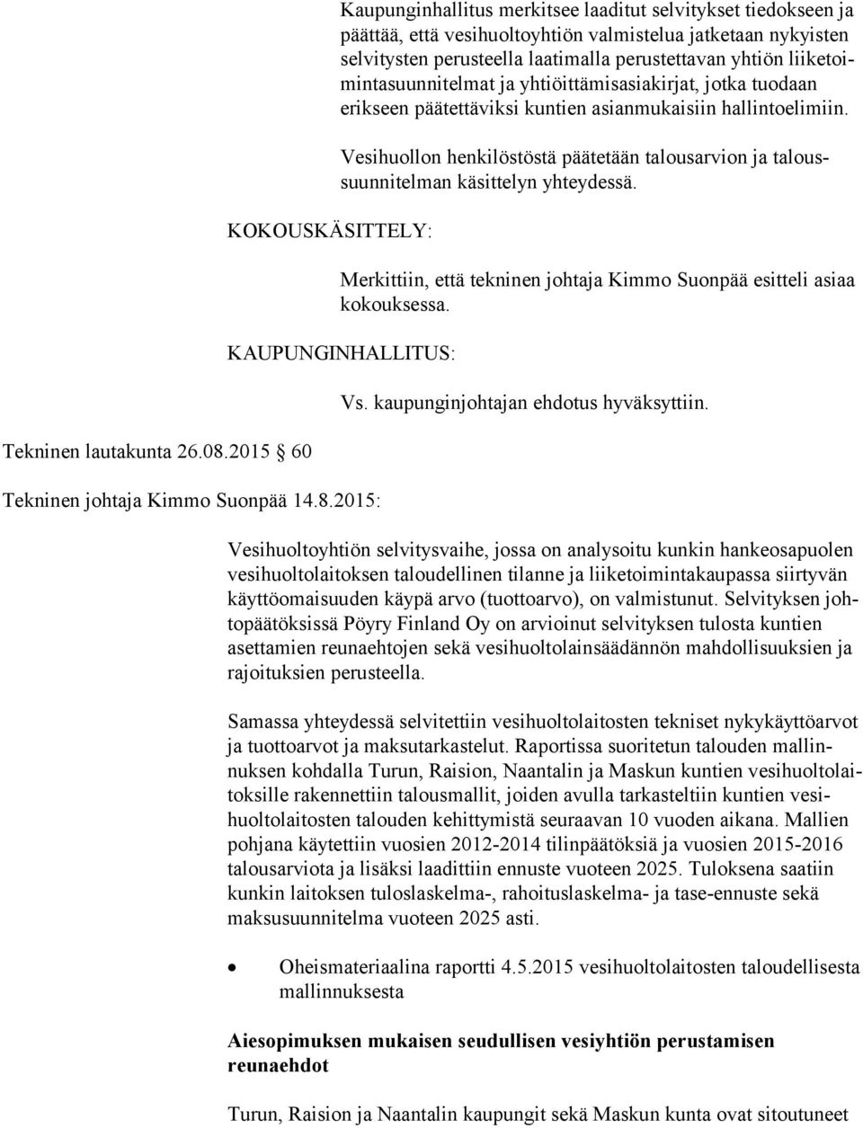 malla pe rus tet tavan yh tiön liiketoiminta suun ni telmat ja yh tiöittämis asia kirjat, jot ka tuo daan erikseen pää tet täviksi kun tien asian mu kaisiin hal linto elimiin.