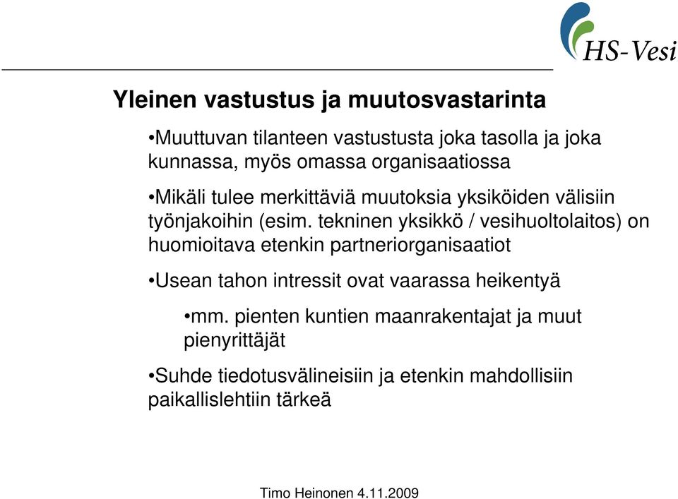 tekninen yksikkö / vesihuoltolaitos) on huomioitava etenkin partneriorganisaatiot Usean tahon intressit ovat