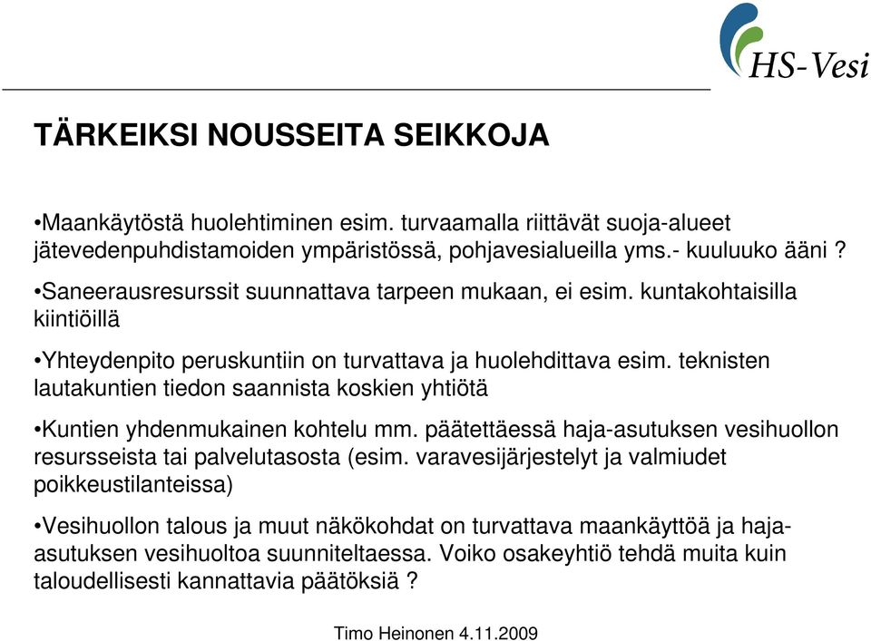 teknisten lautakuntien tiedon saannista koskien yhtiötä Kuntien yhdenmukainen kohtelu mm. päätettäessä haja-asutuksen vesihuollon resursseista tai palvelutasosta (esim.