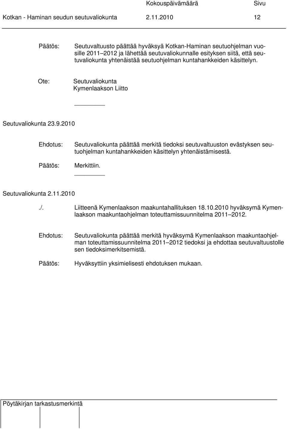 kuntahankkeiden käsittelyn. Ote: Seutuvaliokunta Kymenlaakson Liitto Seutuvaliokunta 23.9.