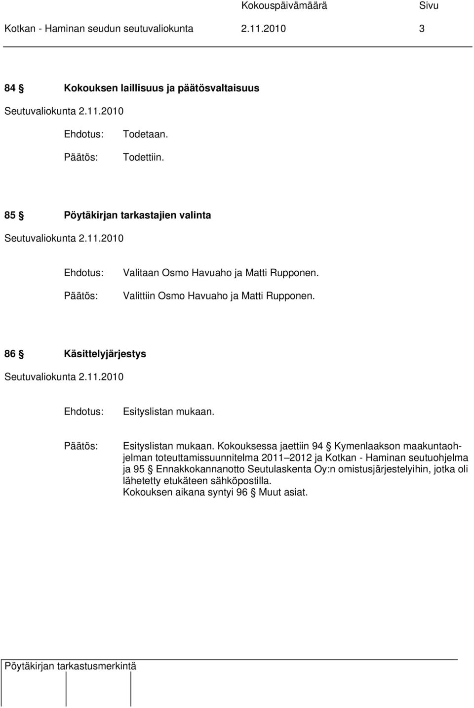 86 Käsittelyjärjestys Esityslistan mukaan.