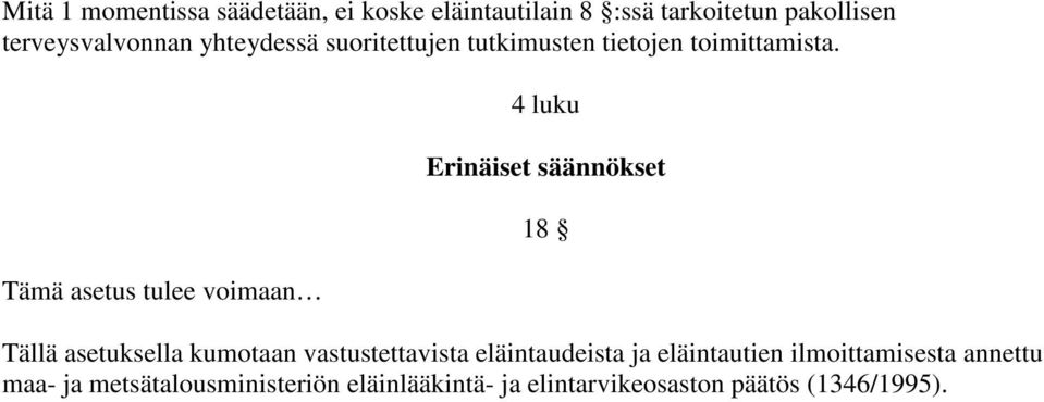 Tämä asetus tulee voimaan 4 luku Erinäiset säännökset Tällä asetuksella kumotaan vastustettavista