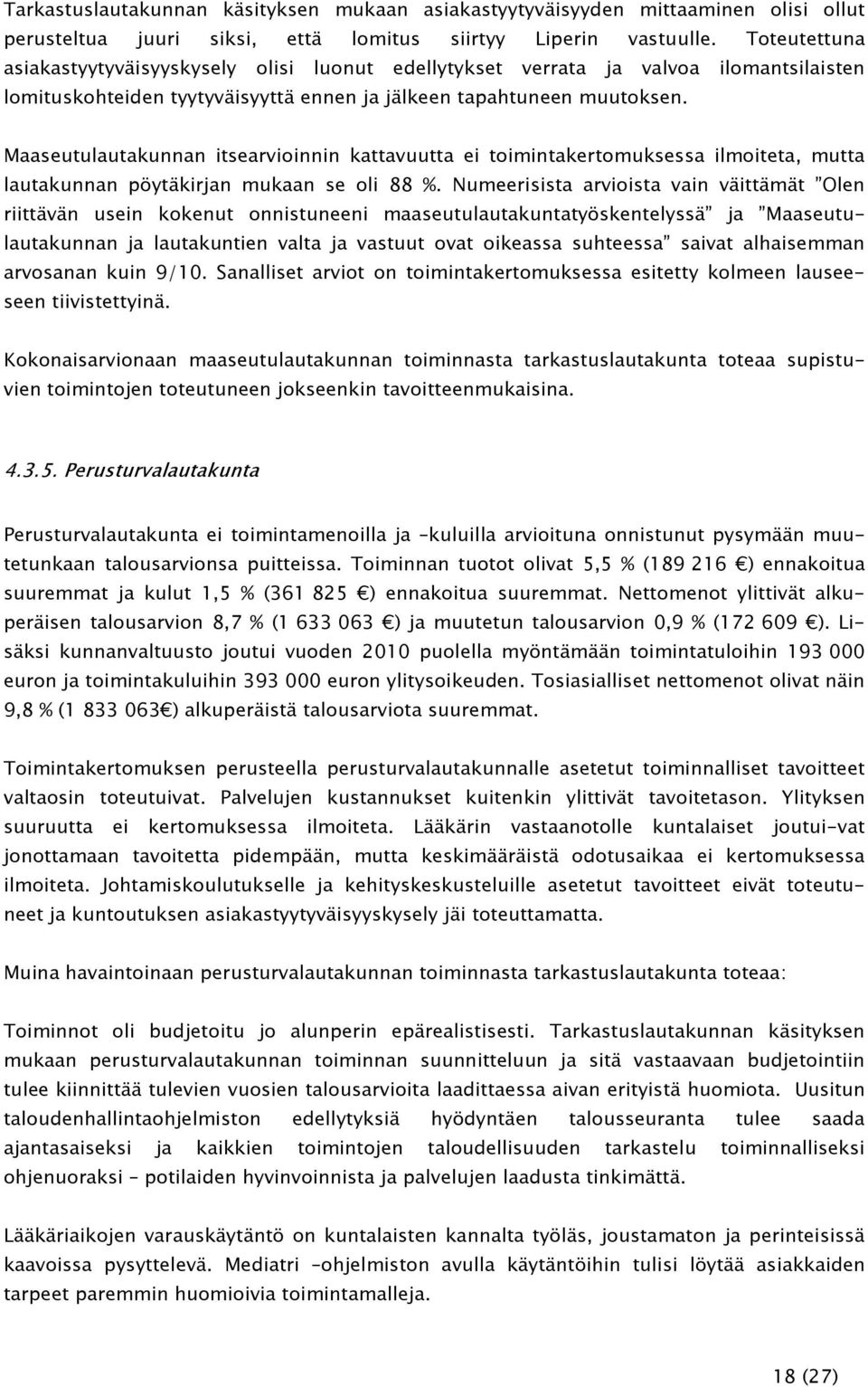 Maaseutulautakunnan itsearvioinnin kattavuutta ei toimintakertomuksessa ilmoiteta, mutta lautakunnan pöytäkirjan mukaan se oli 88 %.