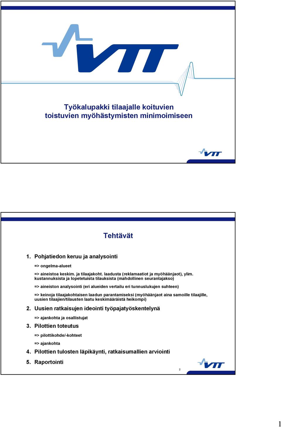 kustannuksista ja lopetetuista tilauksista (mahdollinen seurantajakso) => aineiston analysointi (eri alueiden vertailu eri tunnuslukujen suhteen) => keinoja tilaajakohtaisen laadun