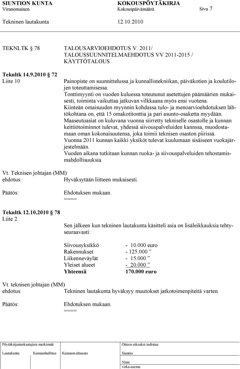 Tonttimyynti on vuoden kuluessa toteutunut asetettujen päämäärien mukaisesti, toiminta vaikuttaa jatkuvan vilkkaana myös ensi vuotena.