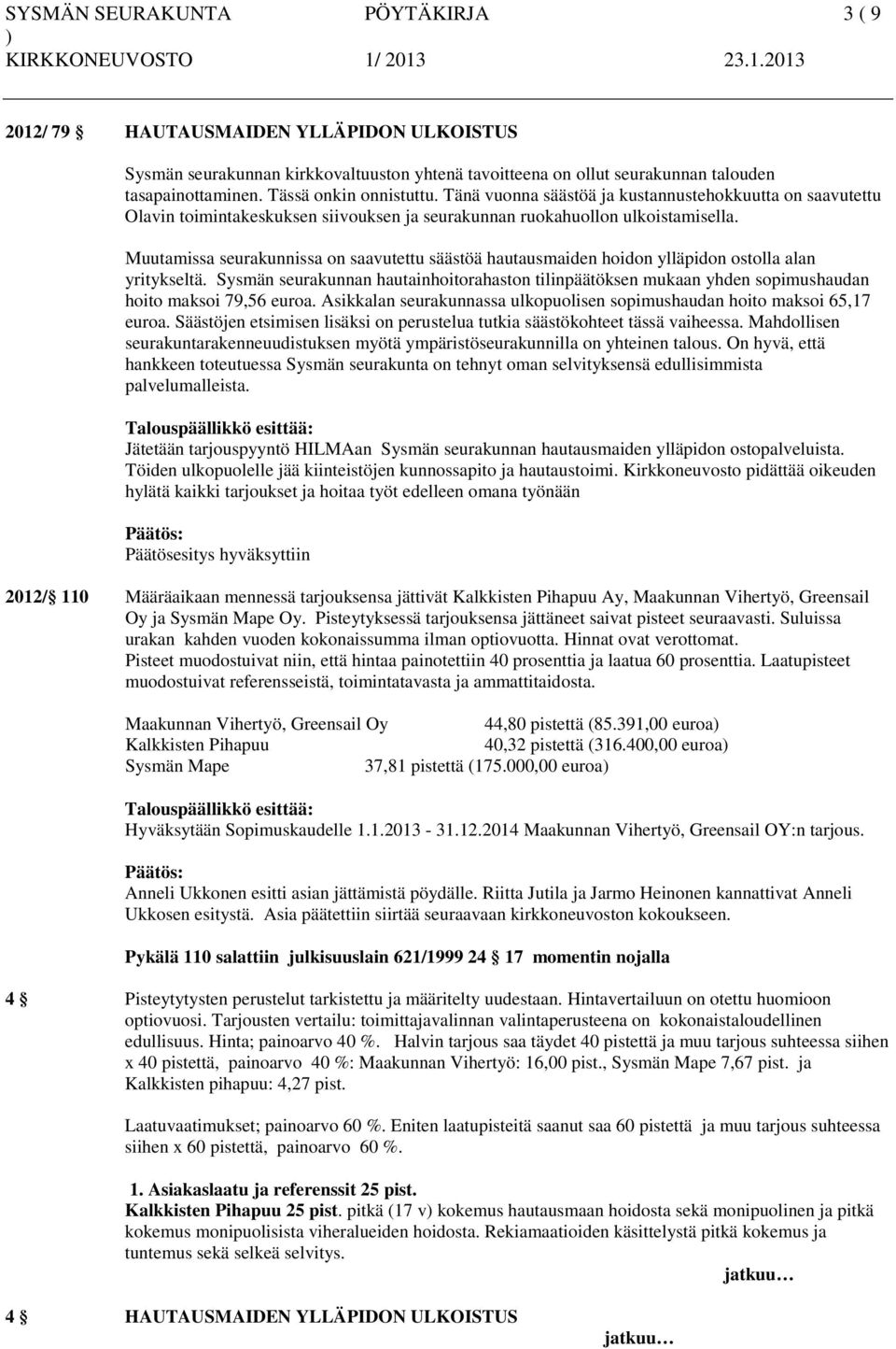 Muutamissa seurakunnissa on saavutettu säästöä hautausmaiden hoidon ylläpidon ostolla alan yritykseltä.