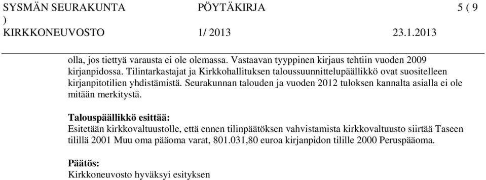 Seurakunnan talouden ja vuoden 2012 tuloksen kannalta asialla ei ole mitään merkitystä.