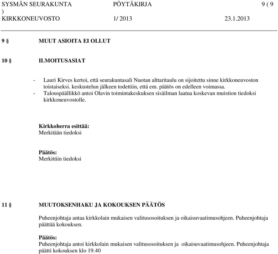 - Talouspäällikkö antoi Olavin toimintakeskuksen sisäilman laatua koskevan muistion tiedoksi kirkkoneuvostolle.