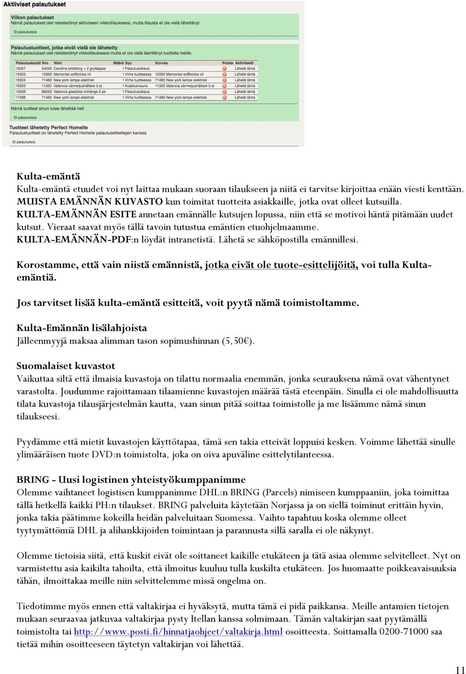 Vieraat saavat myös tällä tavoin tutustua emäntien etuohjelmaamme. KULTA-EMÄNNÄN-PDF:n löydät intranetistä. Lähetä se sähköpostilla emännillesi.