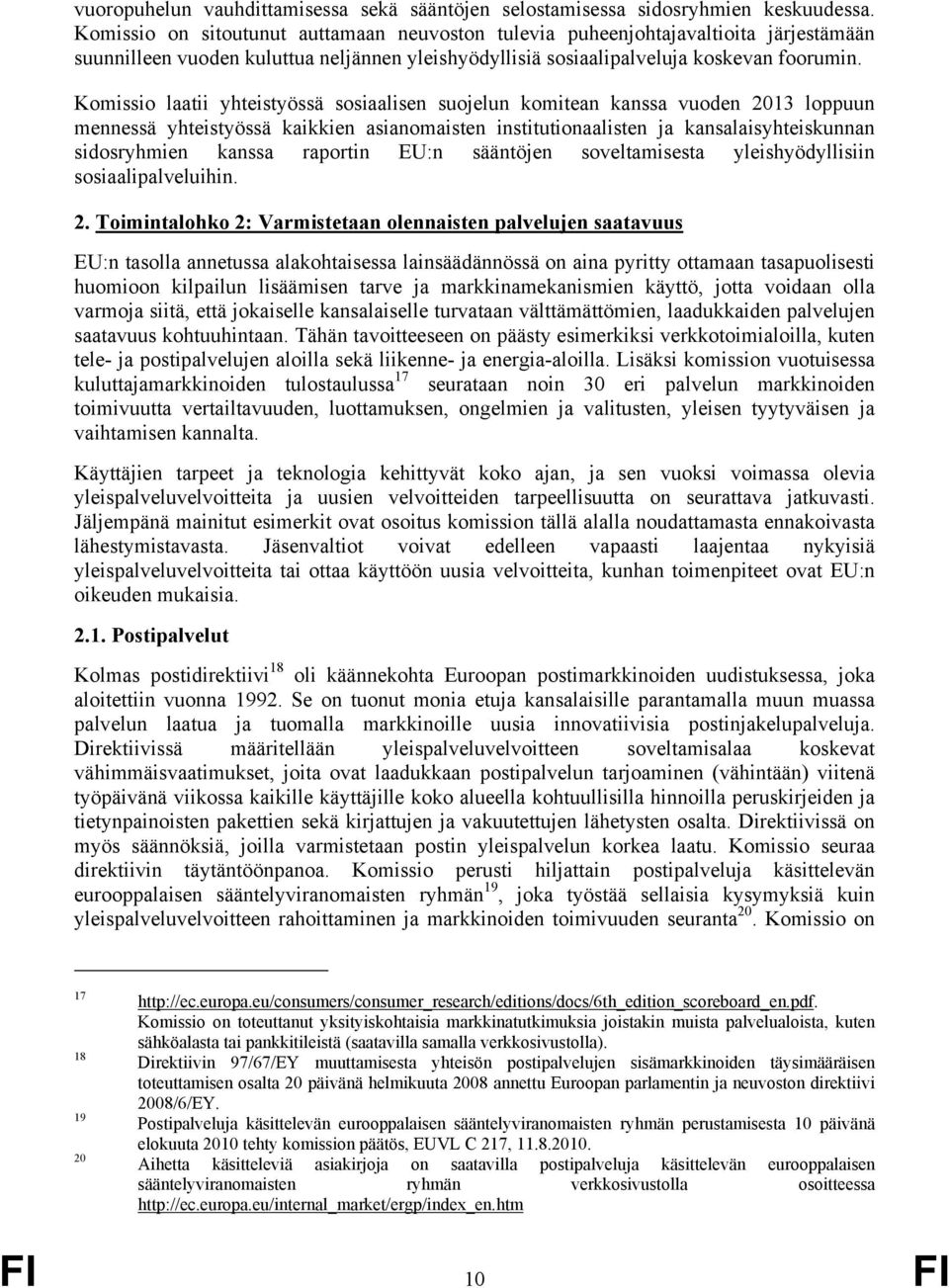 Komissio laatii yhteistyössä sosiaalisen suojelun komitean kanssa vuoden 2013 loppuun mennessä yhteistyössä kaikkien asianomaisten institutionaalisten ja kansalaisyhteiskunnan sidosryhmien kanssa