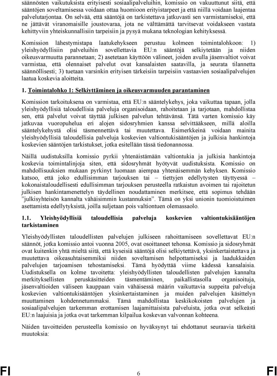 On selvää, että sääntöjä on tarkistettava jatkuvasti sen varmistamiseksi, että ne jättävät viranomaisille joustovaraa, jota ne välttämättä tarvitsevat voidakseen vastata kehittyviin