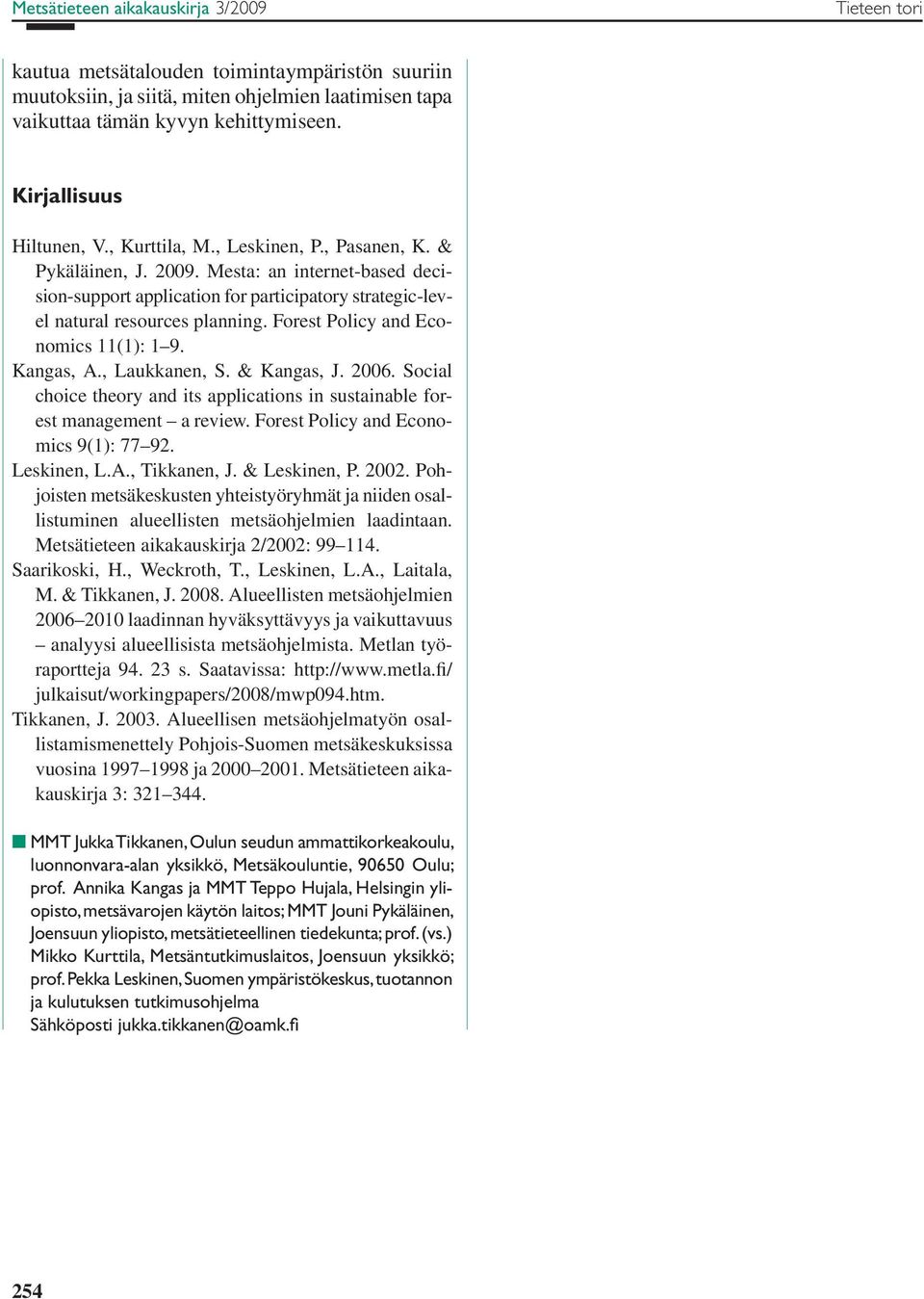 Mesta: an internet-based decision-support application for participatory strategic-level natural resources planning. Forest Policy and Economics 11(1): 1 9. Kangas, A., Laukkanen, S. & Kangas, J. 2006.