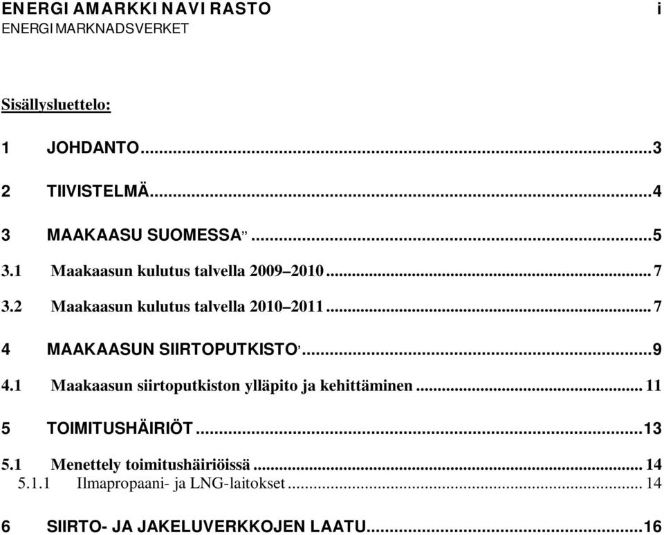 .. 7 4 MAAKAASUN SIIRTOPUTKISTO,... 9 4.1 Maakaasun siirtoputkiston ylläpito ja kehittäminen.