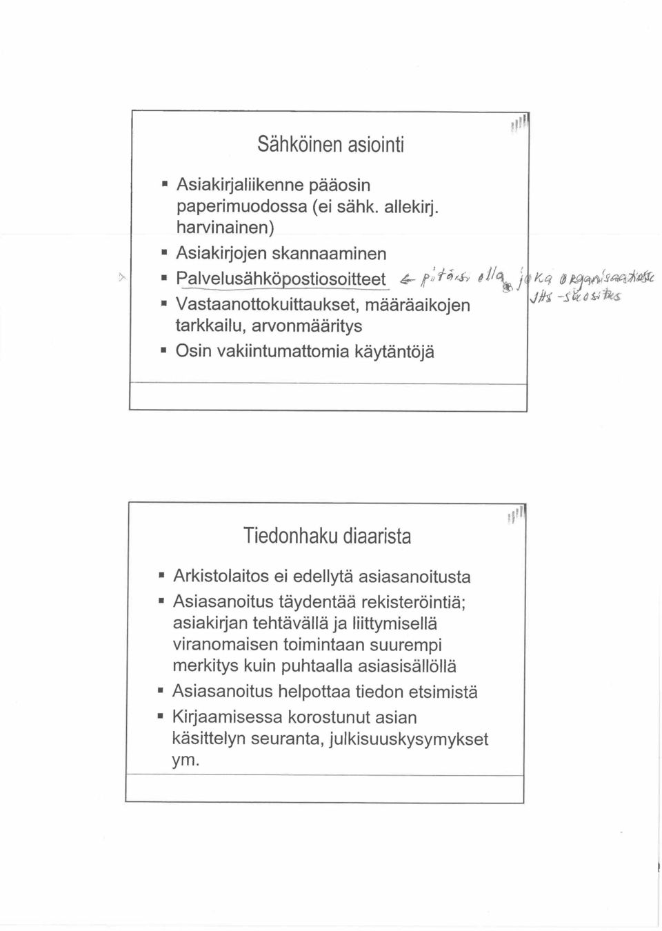 5 àip~ tarkkailu, arvonmääritys Osin vakiintumattomia käytäntöjä Tiedonhaku diaarista,r" Arkistolaitos ei edellytä asiasanoitusta Asiasanoitus täydentää