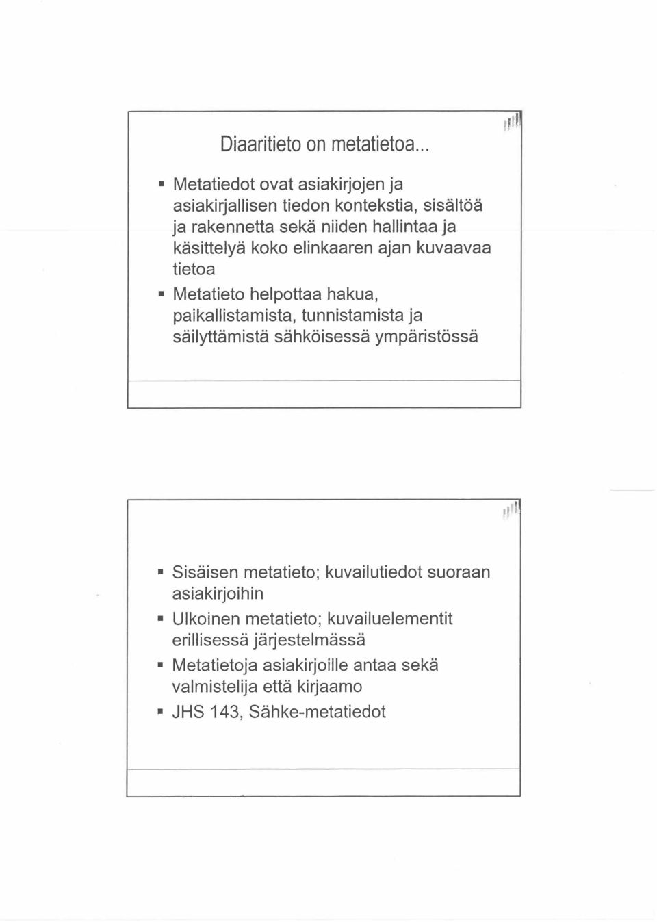 käsittelyä koko elinkaaren ajan kuvaavaa tietoa Metatieto helpottaa hakua, paikallistamista, tunnistamista ja säilyttämistä