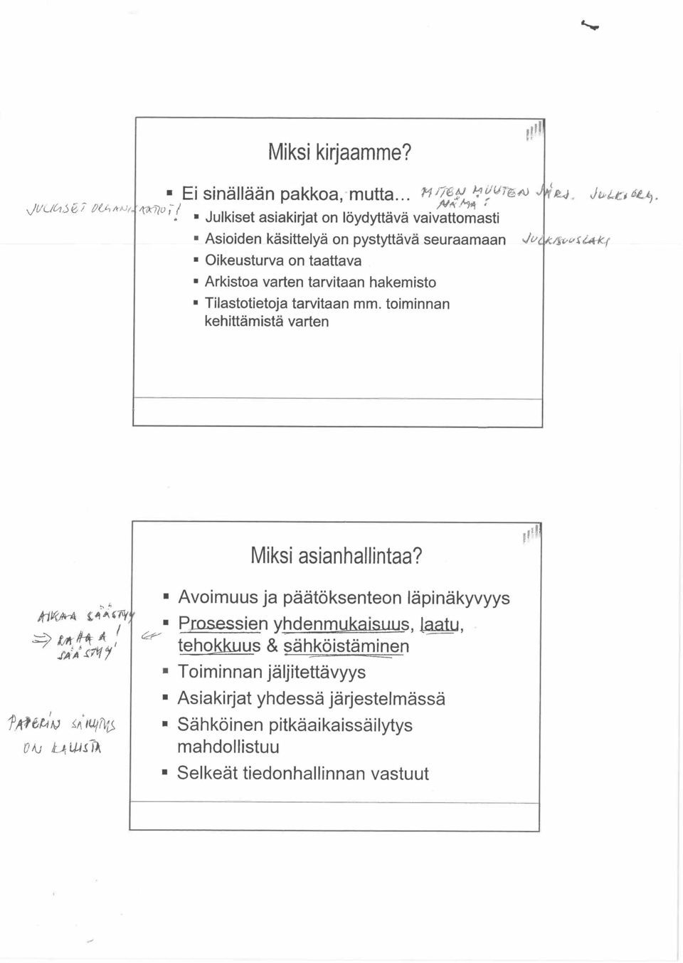 ( ~ Oikeusturva on taattava Arkistoa varten tarvitaan hakemisto Tilastotietoja tarvitaan mm. toiminnan kehittämistä varten Miksi asianhallintaa? "'1 " " Ai~,ol-ÃO Y ~~~A./.