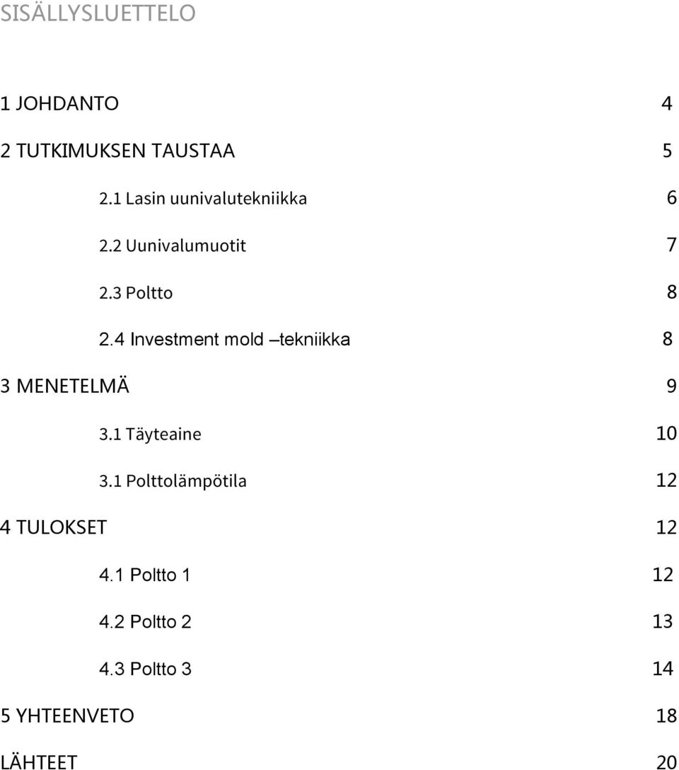 4 Investment mold tekniikka 8 3 MENETELMÄ 9 3.1 Täyteaine 10 3.