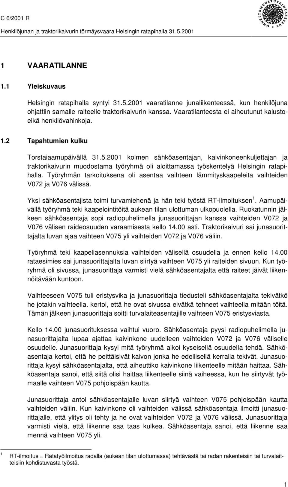 2001 kolmen sähköasentajan, kaivinkoneenkuljettajan ja traktorikaivurin muodostama työryhmä oli aloittamassa työskentelyä Helsingin ratapihalla.