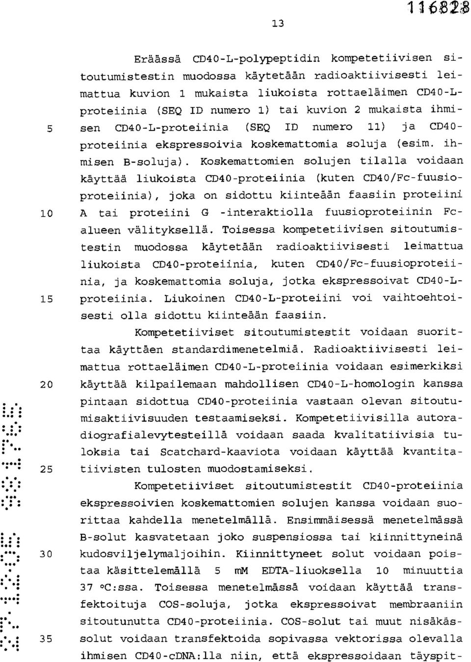 Koskemattomien solujen tilalla voidaan käyttää liukoista CD40-proteiinia (kuten CD40/Fc-fuusioproteiinia), joka on sidottu kiinteään faasiin proteiini 10 A tai proteiini G -interaktiolla