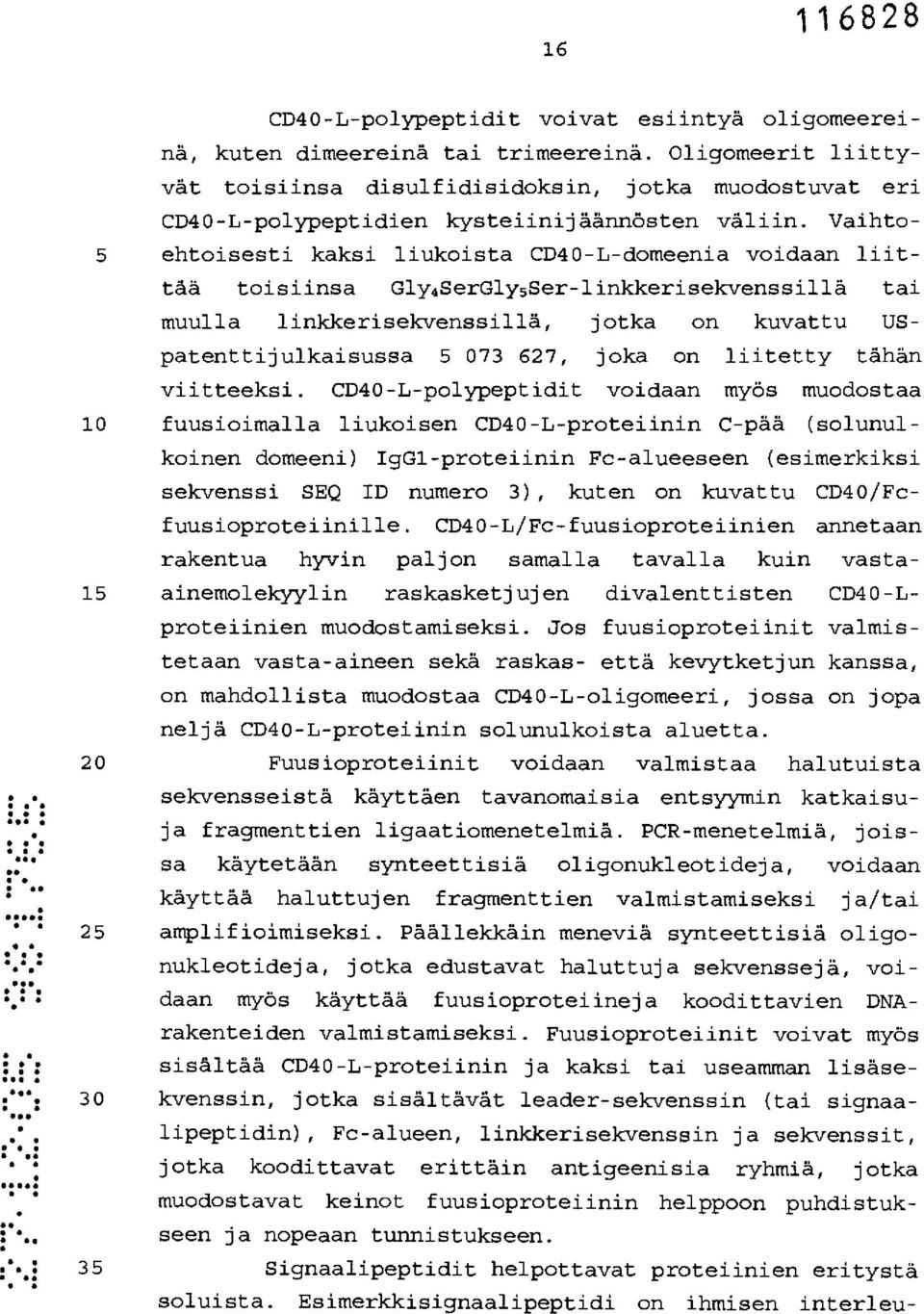 Vaihto- 5 ehtoisesti kaksi liukoista CD40-L-domeenia voidaan liittää toisiinsa Gly4 SerGly 5Ser-linkkerisekvenssillä tai muulla linkkerisekvenssillä, jotka on kuvattu USpatenttijulkaisussa 5 073 627,