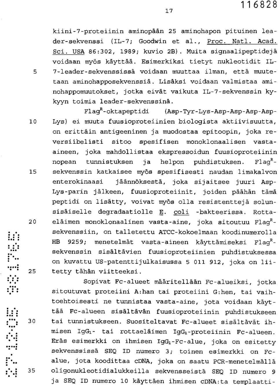 Lisäksi voidaan valmistaa aminohappomuutokset, jotka eivät vaikuta IL-7-sekvenssin kykyyn toimia leader-sekvenssinå.