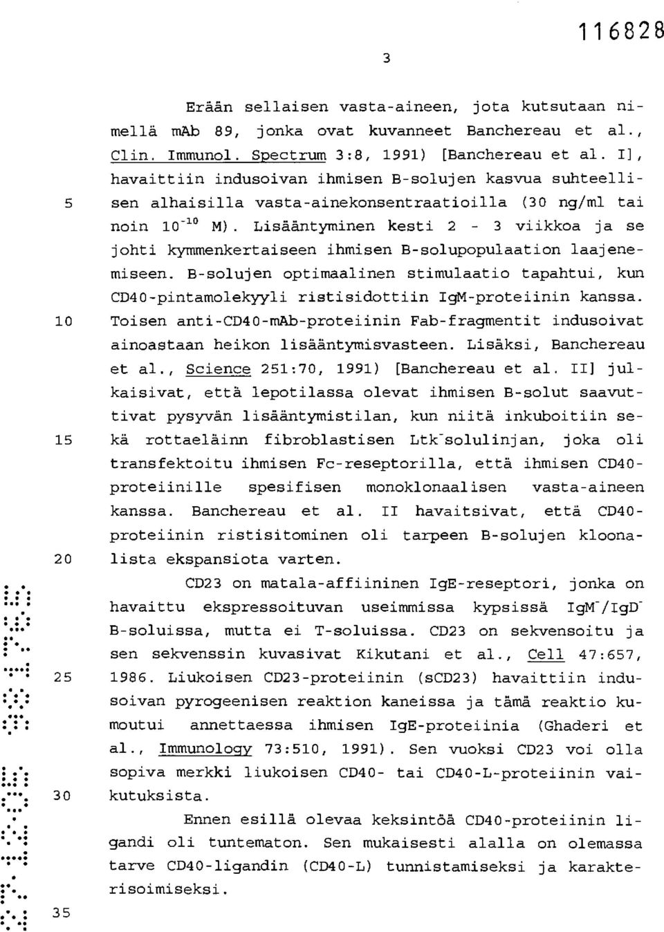 Lisääntyminen kesti 2-3 viikkoa ja se johti kymmenkertaiseen ihmisen B-solupopulaation laajenemiseen.