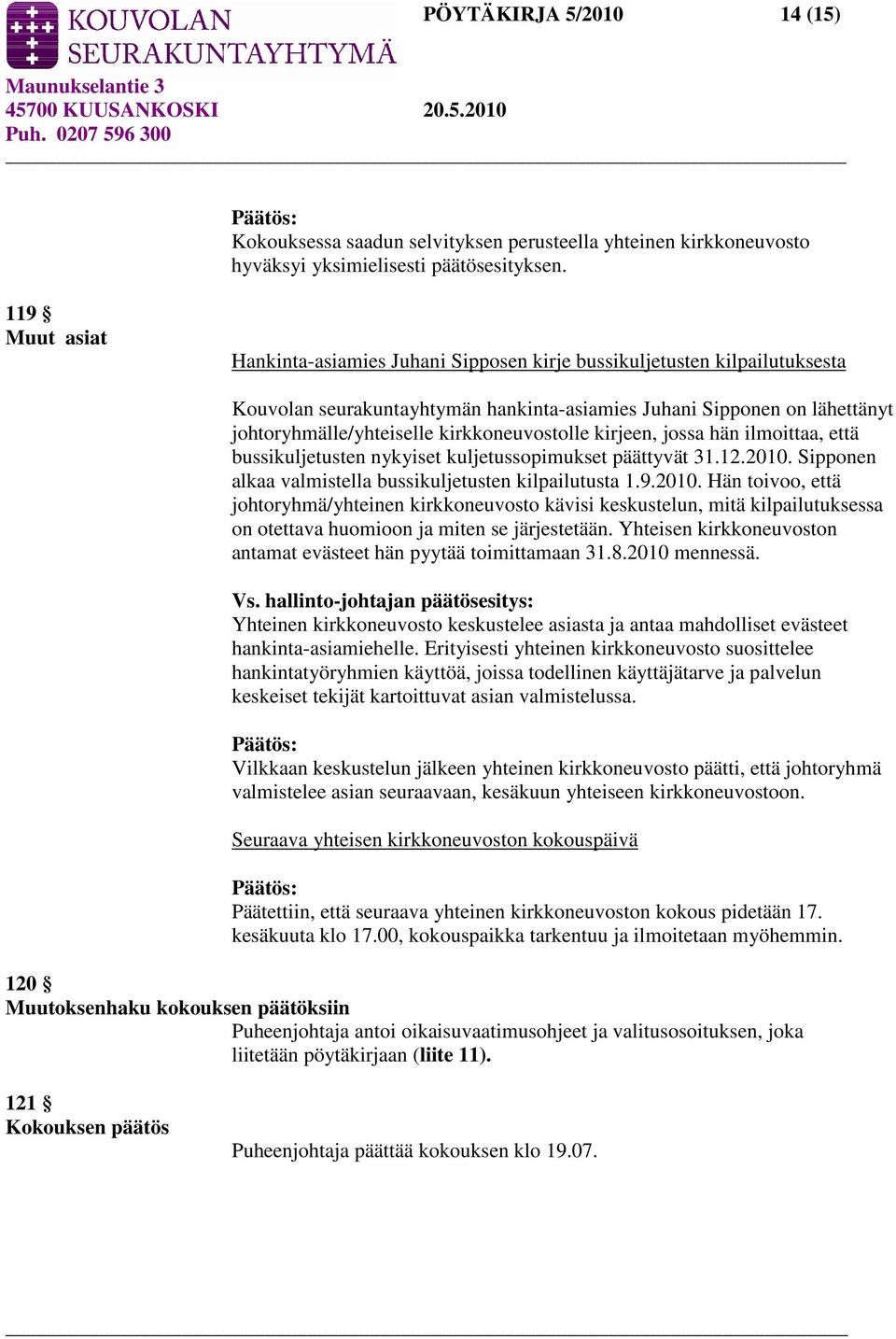 kirkkoneuvostolle kirjeen, jossa hän ilmoittaa, että bussikuljetusten nykyiset kuljetussopimukset päättyvät 31.12.2010.