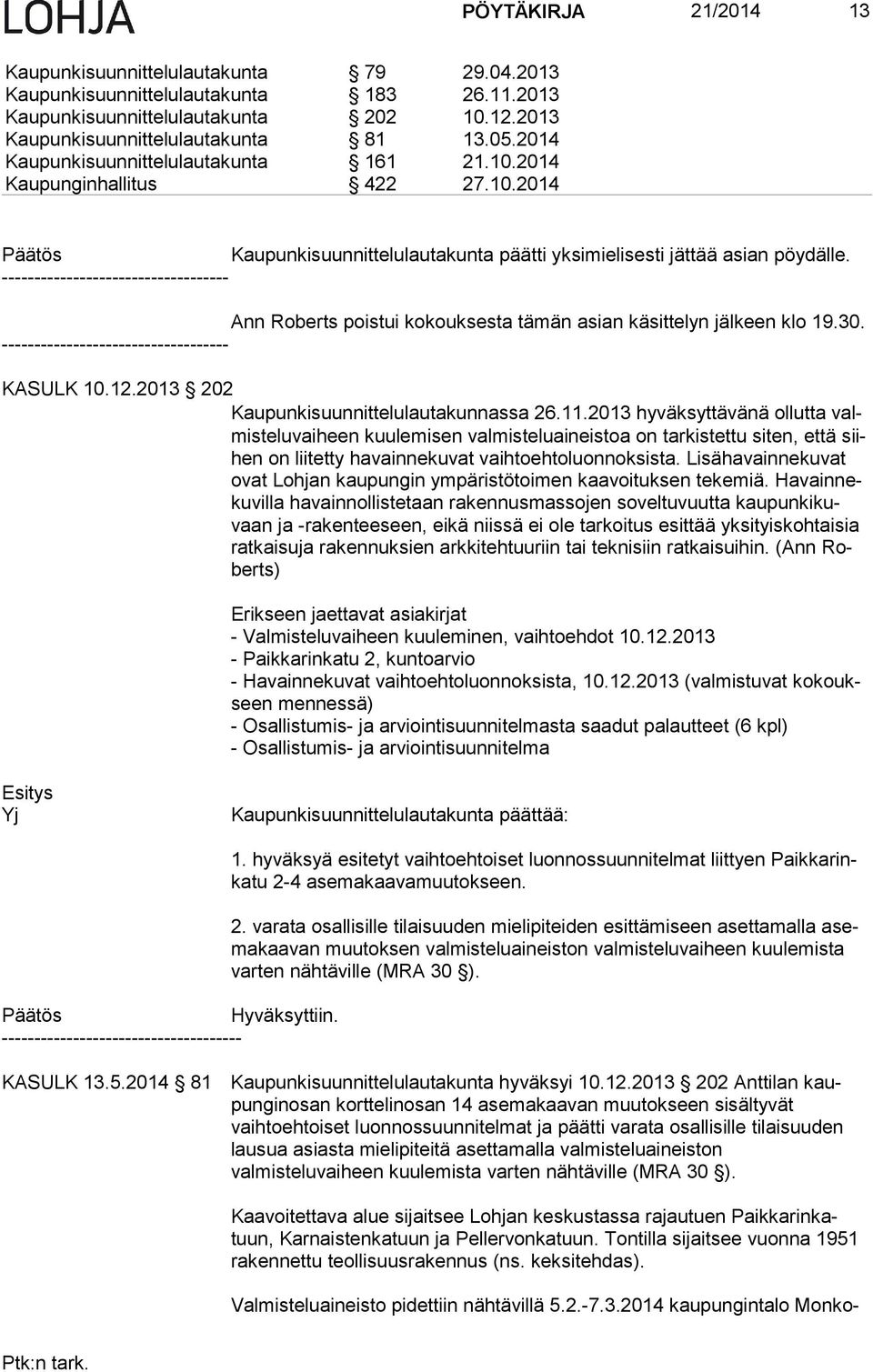 ----------------------------------- Ann Roberts poistui kokouksesta tämän asian käsittelyn jälkeen klo 19.30. ----------------------------------- KASULK 10.12.