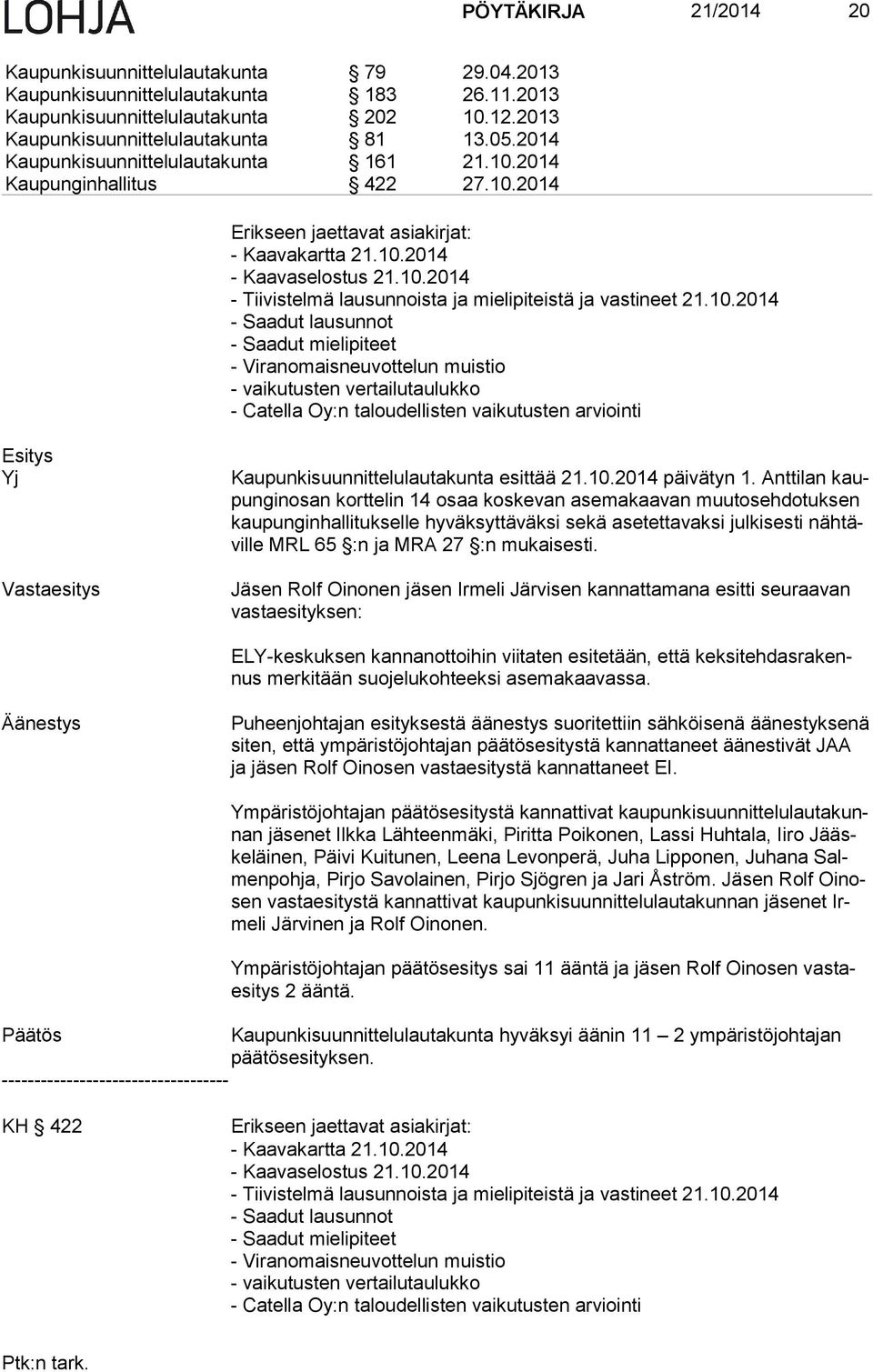 10.2014 - Saadut lausunnot - Saadut mielipiteet - Viranomaisneuvottelun muistio - vaikutusten vertailutaulukko - Catella Oy:n taloudellisten vaikutusten arviointi Yj Vastaesitys