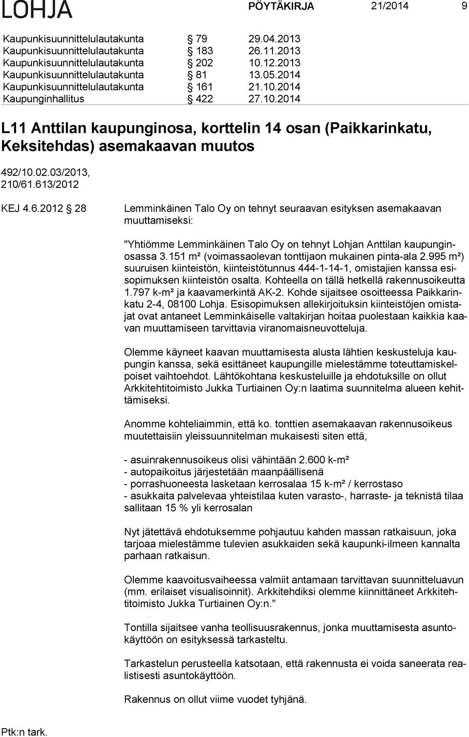 03/2013, 210/61.613/2012 KEJ 4.6.2012 28 Lemminkäinen Talo Oy on tehnyt seuraavan esityksen asemakaavan muut ta mi sek si: "Yhtiömme Lemminkäinen Talo Oy on tehnyt Lohjan Anttilan kaupunginosassa 3.