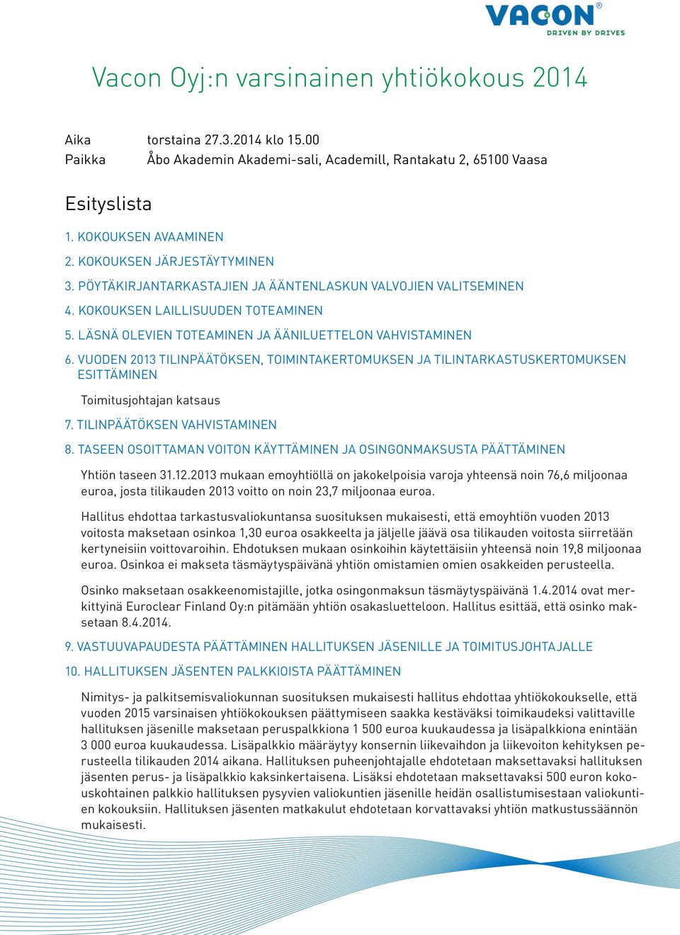 VUODEN 2013 TILINPÄÄTÖKSEN, TOIMINTAKERTOMUKSEN JA TILINTARKASTUSKERTOMUKSEN ESITTÄMINEN Toimitusjohtajan katsaus 7. TILINPÄÄTÖKSEN VAHVISTAMINEN 8.