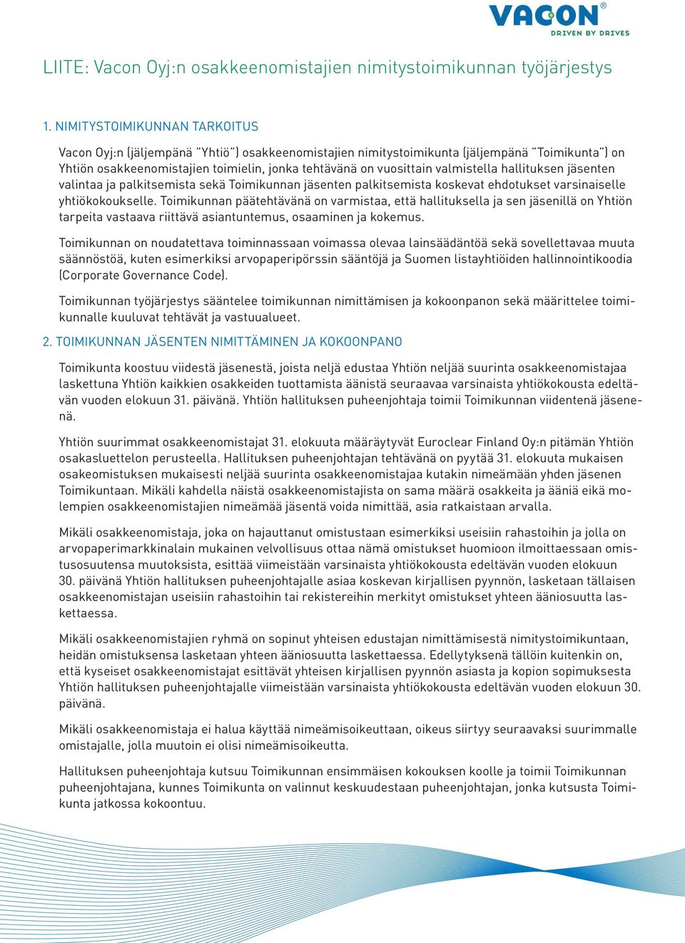 valmistella hallituksen jäsenten valintaa ja palkitsemista sekä Toimikunnan jäsenten palkitsemista koskevat ehdotukset varsinaiselle yhtiökokoukselle.