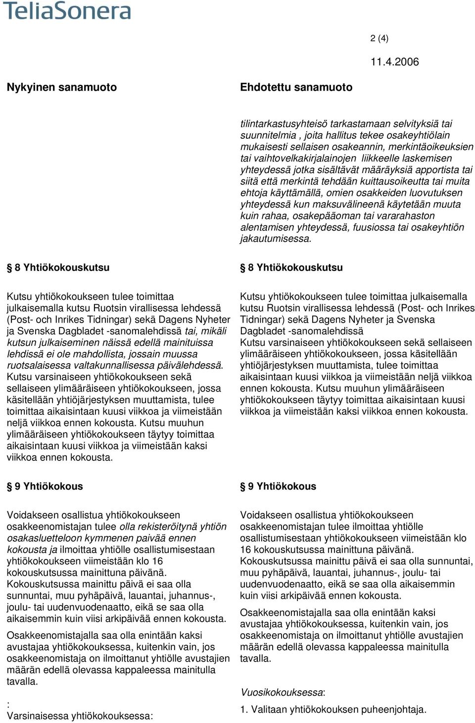 luovutuksen yhteydessä kun maksuvälineenä käytetään muuta kuin rahaa, osakepääoman tai vararahaston alentamisen yhteydessä, fuusiossa tai osakeyhtiön jakautumisessa.