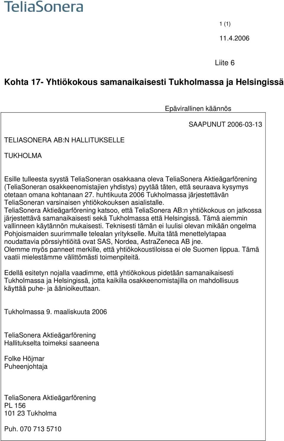 huhtikuuta 2006 Tukholmassa järjestettävän TeliaSoneran varsinaisen yhtiökokouksen asialistalle.