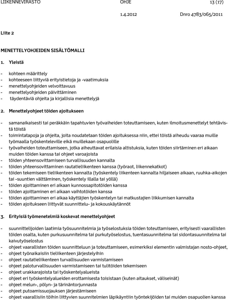 2. Menettelyohjeet töiden ajoitukseen - samanaikaisesti tai peräkkäin tapahtuvien työvaiheiden toteuttamiseen, kuten ilmoitusmenettelyt tehtävistä töistä - toimintatapoja ja ohjeita, joita