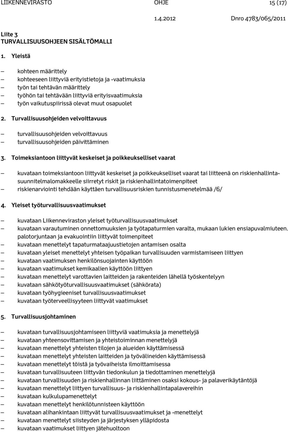 osapuolet 2. Turvallisuusohjeiden velvoittavuus turvallisuusohjeiden velvoittavuus turvallisuusohjeiden päivittäminen 3.