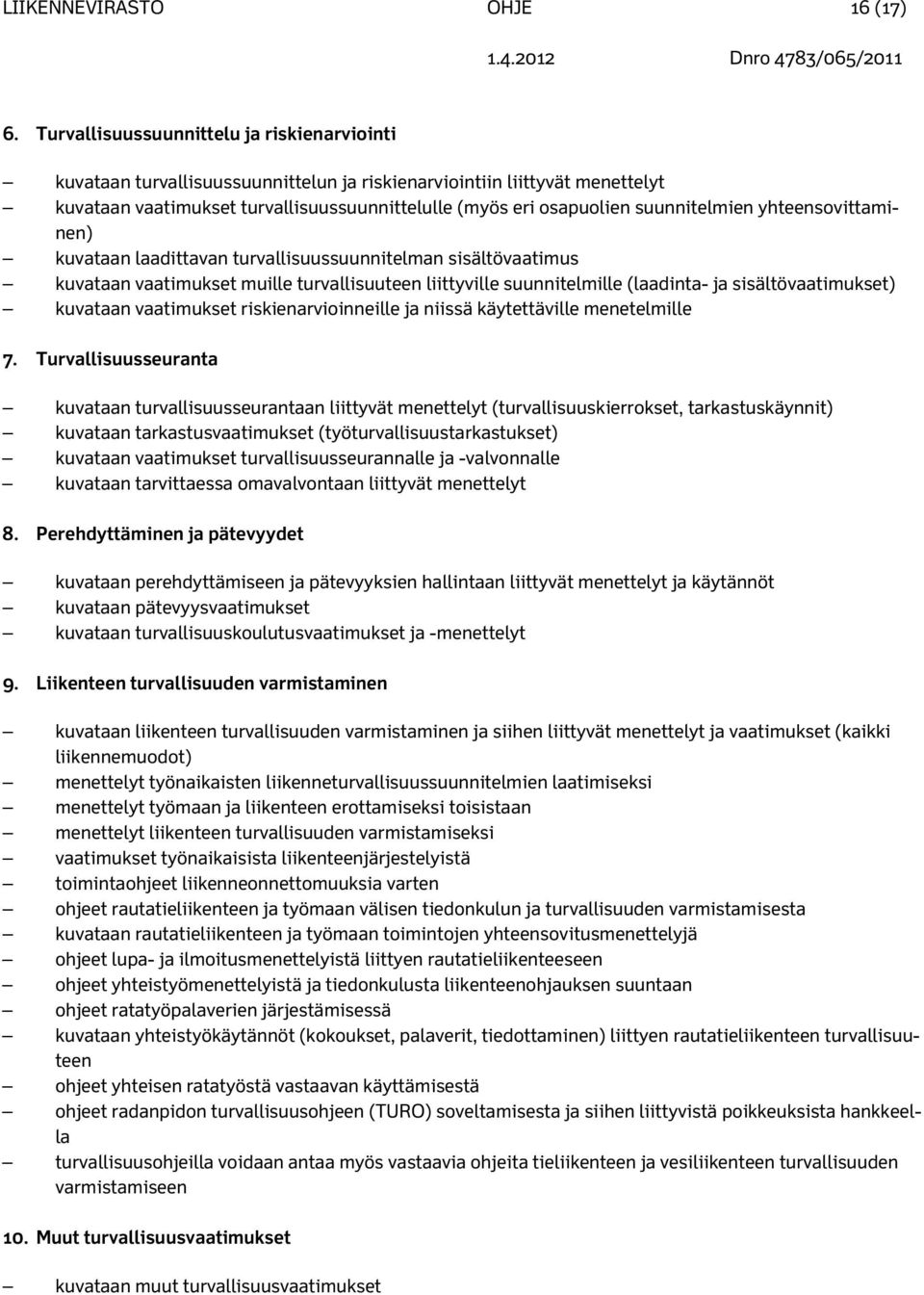 suunnitelmien yhteensovittaminen) kuvataan laadittavan turvallisuussuunnitelman sisältövaatimus kuvataan vaatimukset muille turvallisuuteen liittyville suunnitelmille (laadinta- ja