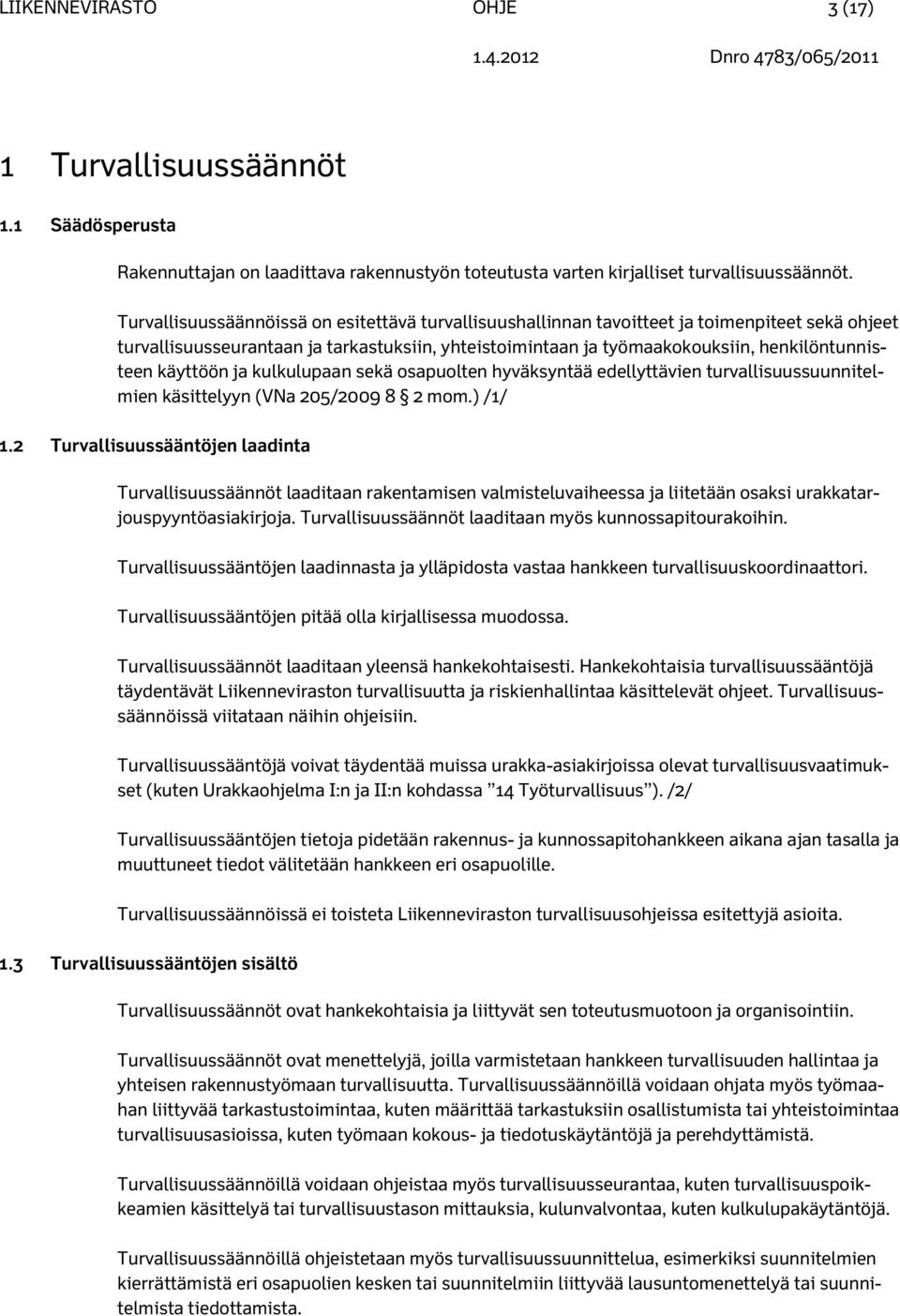 käyttöön ja kulkulupaan sekä osapuolten hyväksyntää edellyttävien turvallisuussuunnitelmien käsittelyyn (VNa 205/2009 8 2 mom.) /1/ 1.