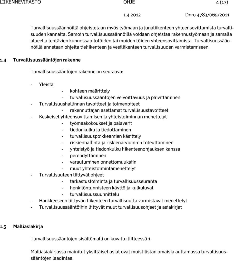 Turvallisuussäännöillä annetaan ohjeita tieliikenteen ja vesiliikenteen turvallisuuden varmistamiseen. 1.