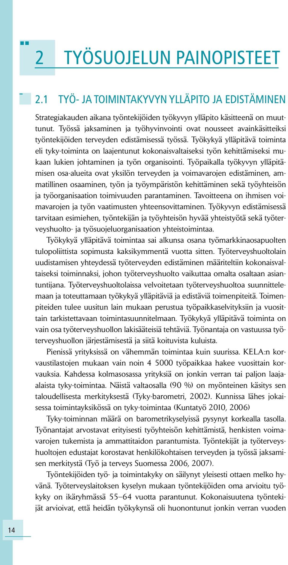 Työkykyä ylläpitävä toiminta eli tyky-toiminta on laajentunut kokonaisvaltaiseksi työn kehittämiseksi mukaan lukien johtaminen ja työn organisointi.