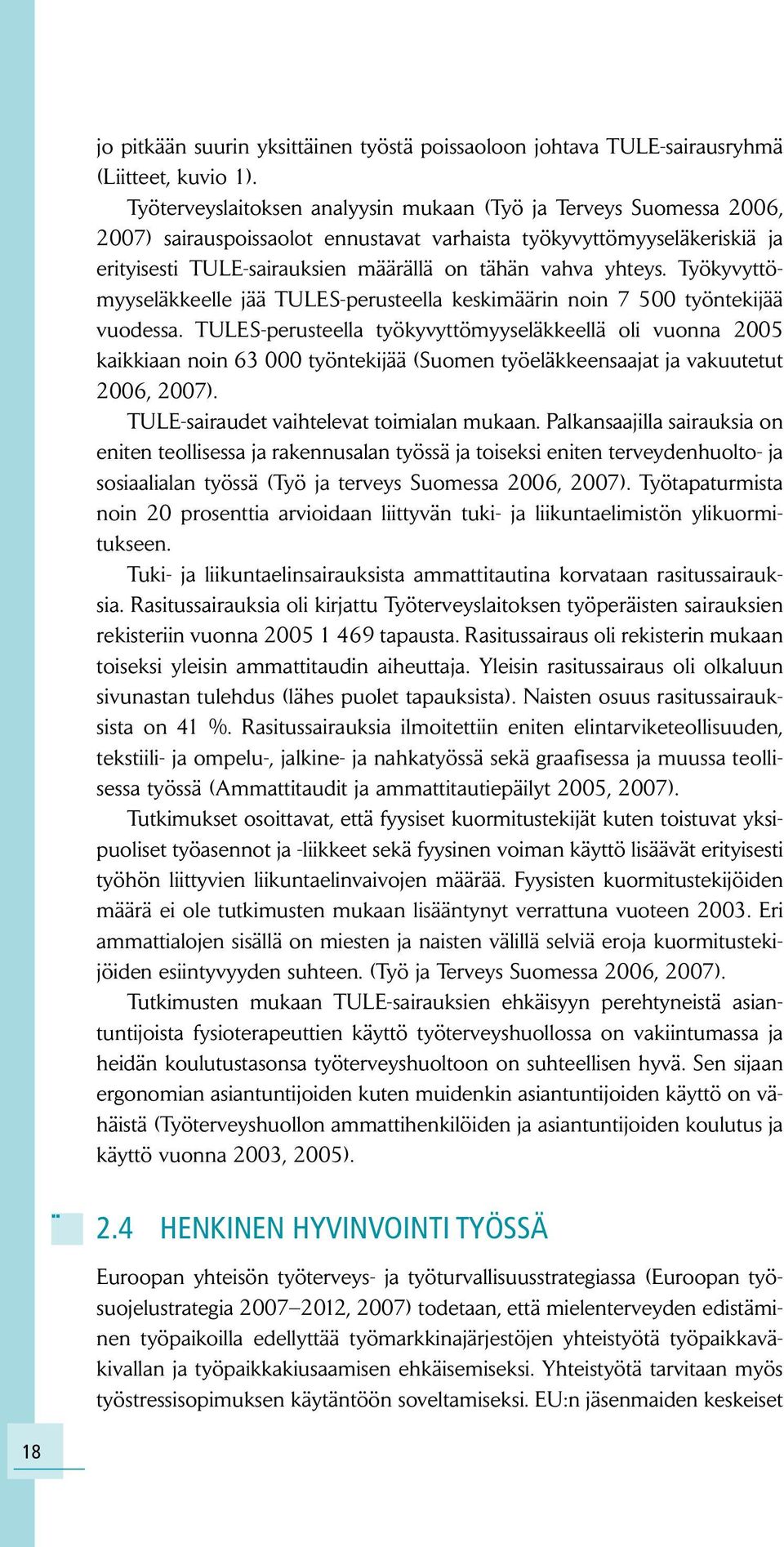 yhteys. Työkyvyttömyyseläkkeelle jää TULES-perusteella keskimäärin noin 7 500 työntekijää vuodessa.