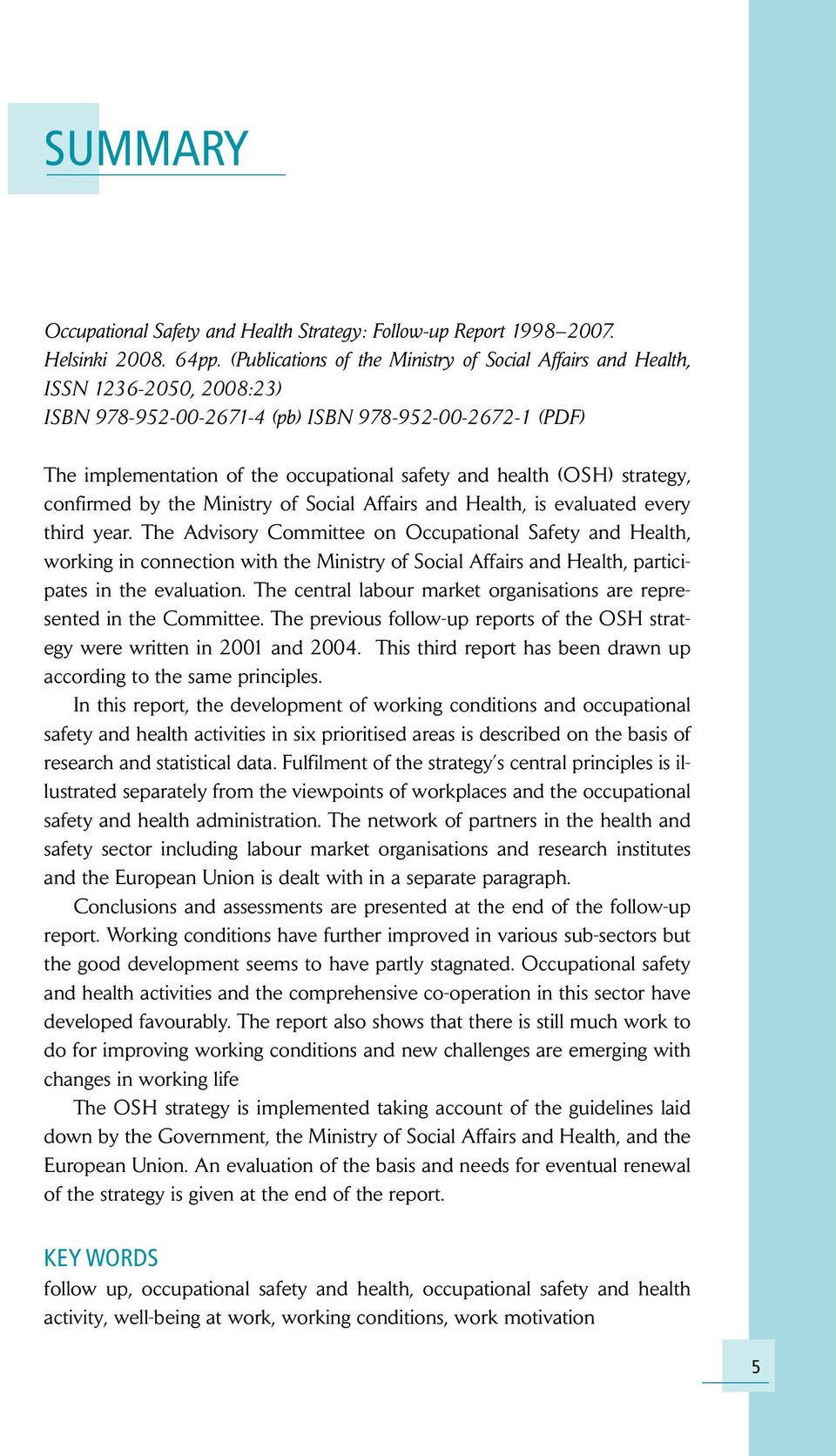 (OSH) strategy, confirmed by the Ministry of Social Affairs and Health, is evaluated every third year.