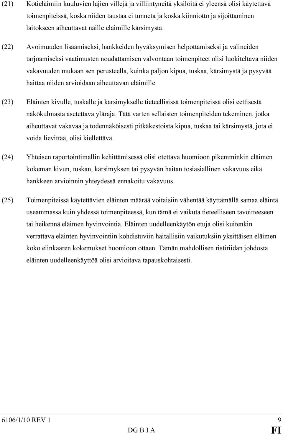 (22) Avoimuuden lisäämiseksi, hankkeiden hyväksymisen helpottamiseksi ja välineiden tarjoamiseksi vaatimusten noudattamisen valvontaan toimenpiteet olisi luokiteltava niiden vakavuuden mukaan sen