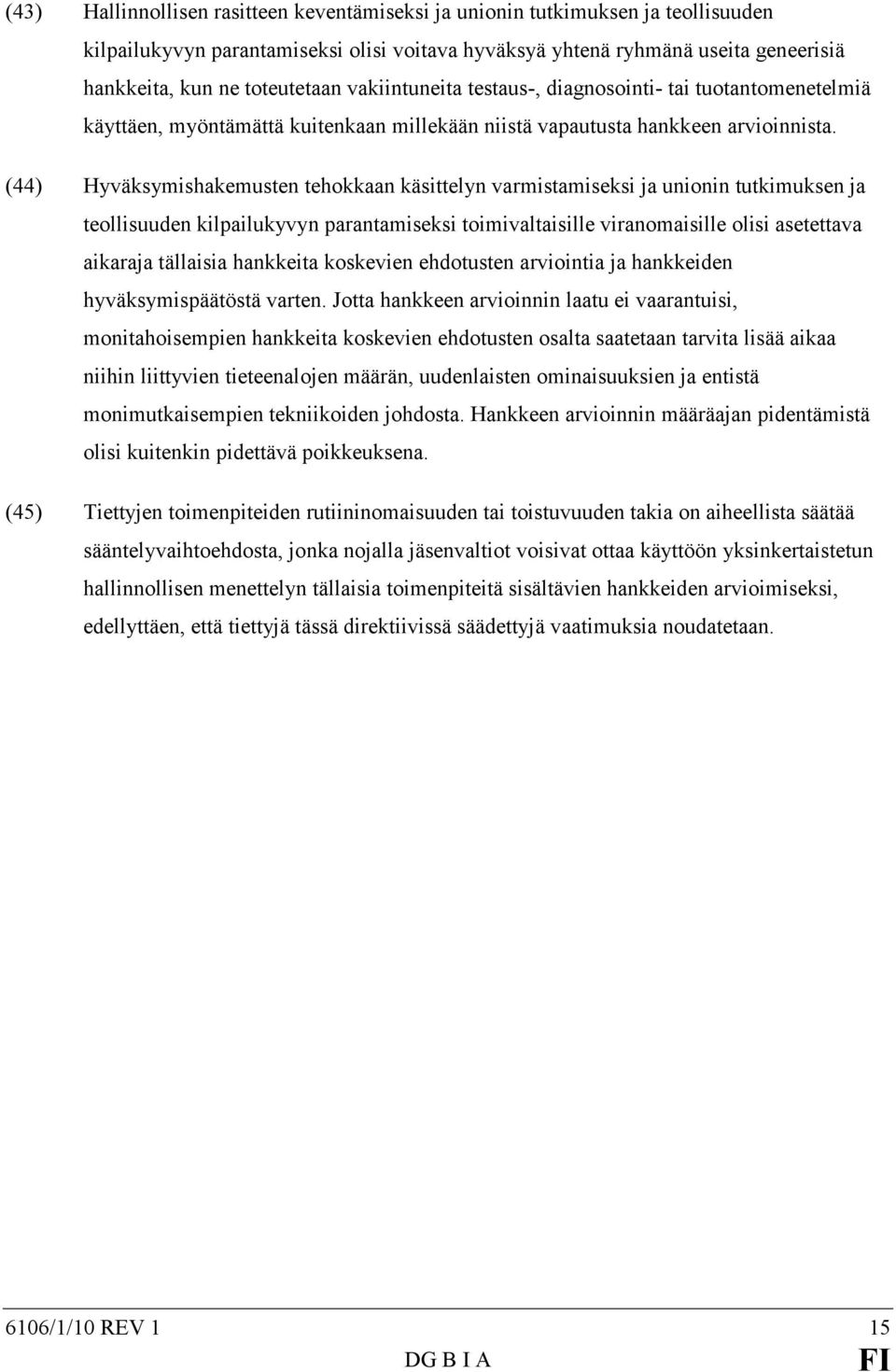 (44) Hyväksymishakemusten tehokkaan käsittelyn varmistamiseksi ja unionin tutkimuksen ja teollisuuden kilpailukyvyn parantamiseksi toimivaltaisille viranomaisille olisi asetettava aikaraja tällaisia