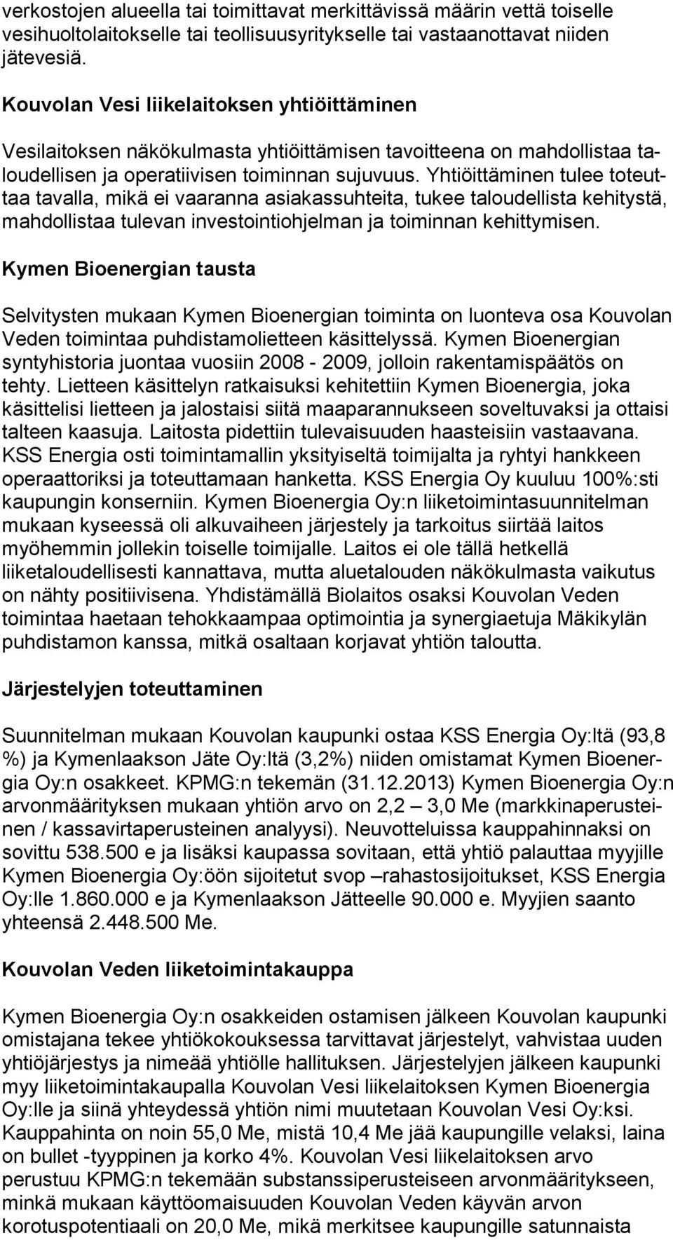 Yhtiöittäminen tulee to teuttaa tavalla, mikä ei vaaranna asiakassuhteita, tukee taloudellista ke hi tys tä, mahdollistaa tulevan investointiohjelman ja toiminnan ke hit ty mi sen.