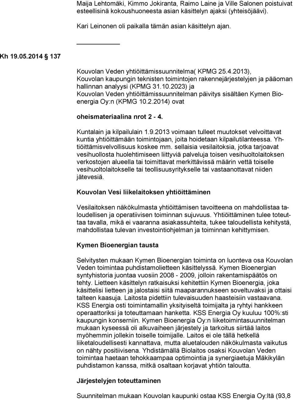 10.2023) ja Kouvolan Veden yhtiöittämissuunnitelman päivitys sisältäen Kymen Bioener gia Oy:n (KPMG 10.2.2014) ovat oheismateriaalina nrot 2-4. Kuntalain ja kilpailulain 1.9.