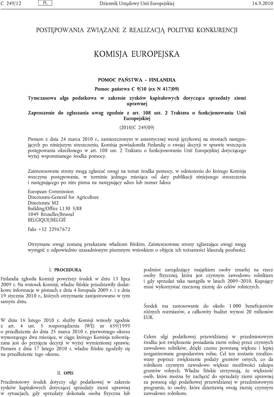 2010 POSTĘPOWANIA ZWIĄZANE Z REALIZACJĄ POLITYKI KONKURENCJI KOMISJA EUROPEJSKA POMOC PAŃSTWA FINLANDIA Pomoc państwa C 9/10 (ex N 417/09) Tymczasowa ulga podatkowa w zakresie zysków kapitałowych