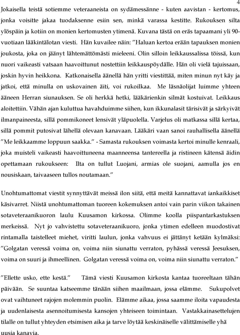 Hän kuvailee näin: Haluan kertoa erään tapauksen monien joukosta, joka on jäänyt lähtemättömästi mieleeni.