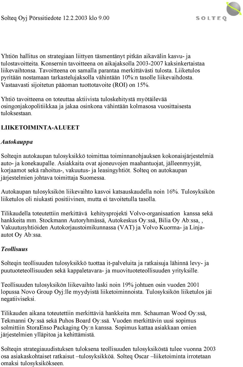 Vastaavasti sijoitetun pääoman tuottotavoite (ROI) on 15%.