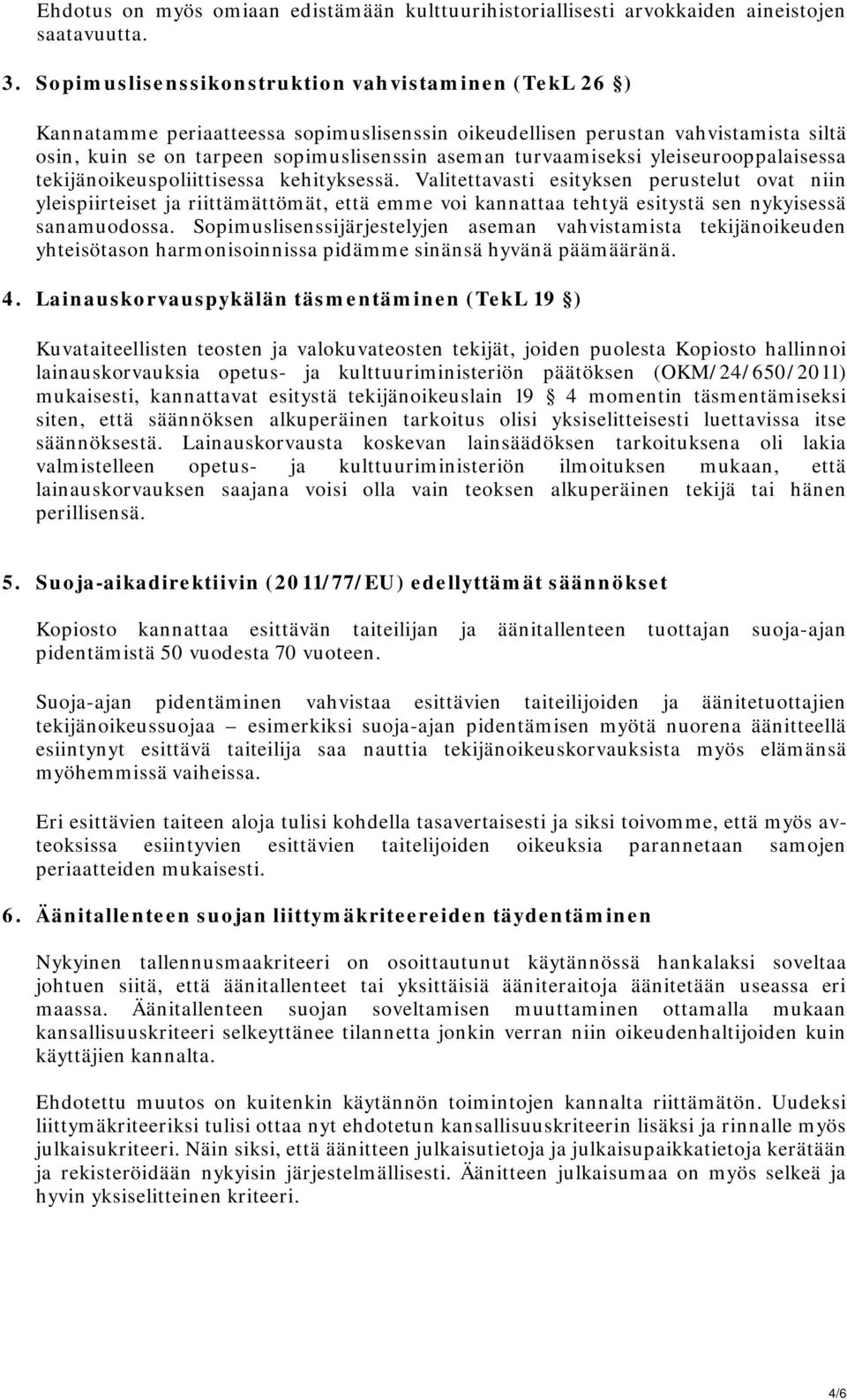 turvaamiseksi yleiseurooppalaisessa tekijänoikeuspoliittisessa kehityksessä.